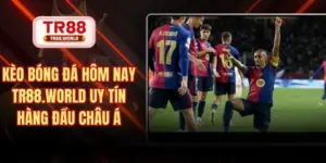 kèo bóng đá hôm nay TR88
